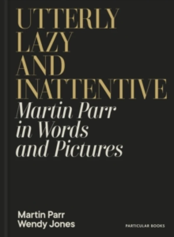 Image of Utterly Lazy and Inattentive. Hardback. By Martin Parr, Wendy Jones Books