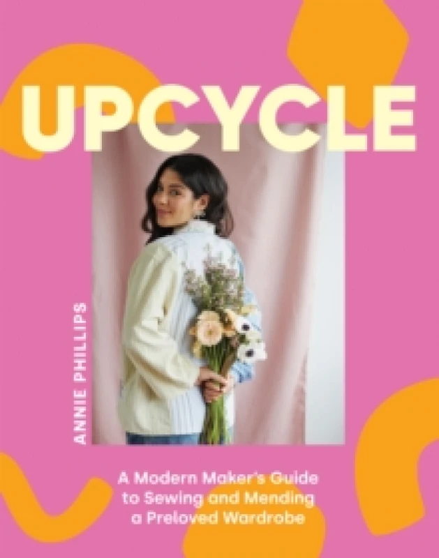 Image of Upcycle : A Modern Maker's Guide to Sewing and Mending a Preloved Wardrobe Hardback