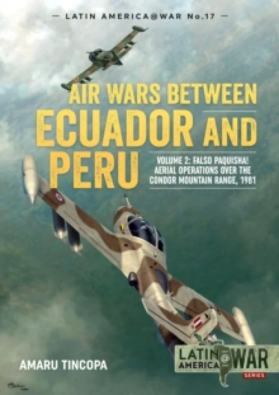 Image of Air Wars between Ecuador and Peru : Volume 2 - Falso Paquisha! Aerial Operations over the Condor Mountain Range, 1981 Paperback / softback