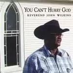 Image of Rev. John Wilkins - You Can't Hurry God (Music CD)