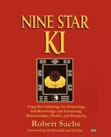 Image of Nine Star KI : Feng Shui Astrology for Deepening Self-Knowledge and Enhancing Relationships, Health, and Prosperity