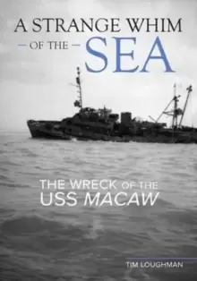 Image of A Strange Whim of the Sea : The Wreck of the USS Macaw