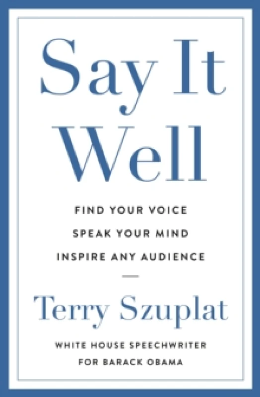 Image of Say It Well : Find Your Voice, Speak Your Mind, Inspire Any Audience Paperback / softback