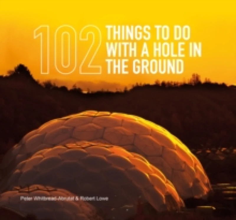 Image of 102 Things to Do With a Hole in the Ground. Hardback. By Peter WhitbreadAbrutat, Robert Lowe Books