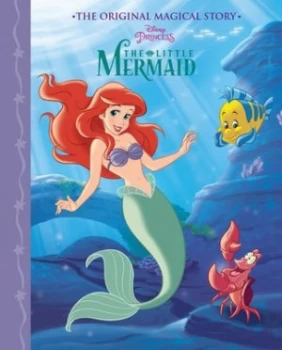 Image of Disney Princess the Little Mermaid the Original Magical Story by Parragon Books Ltd Hardback