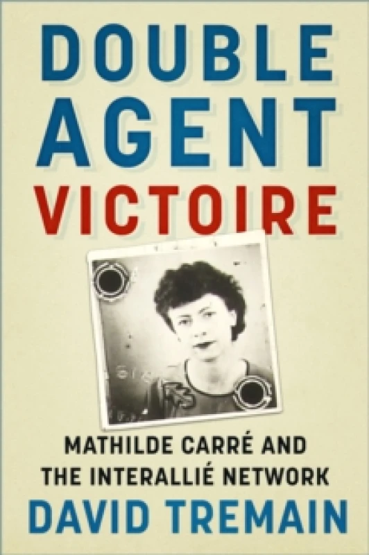 Image of Double Agent Victoire : Mathilde Carre and the Interallie Network Paperback / softback