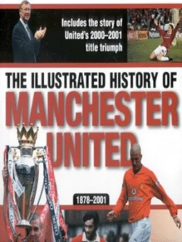 Image of The Illustrated History of Manchester United 1878-2001 by Tom Tyrell Hardback