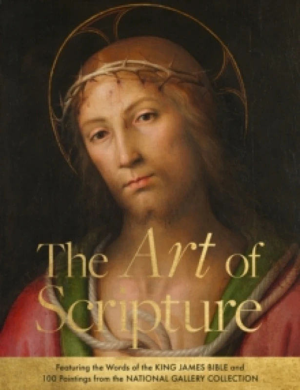 Image of The Art of Scripture : Featuring the Words of the King James Bible and 100 Paintings from the National Gallery Collection Hardback