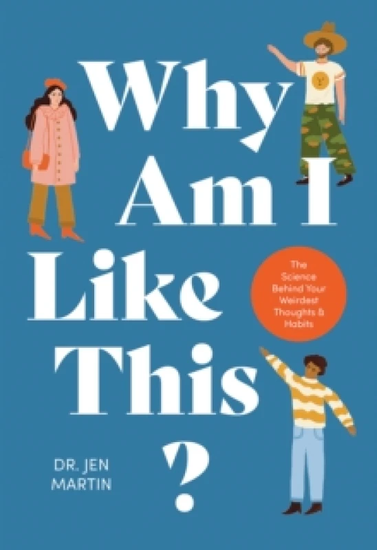 Image of Why Am I Like This? The Science Behind Your Weirdest Thoughts & Habits Hardback