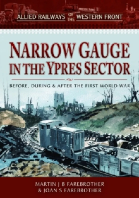 Image of Allied Railways of the Western Front - Narrow Gauge in the Ypres Sector : Before, During and After the First World War Hardback