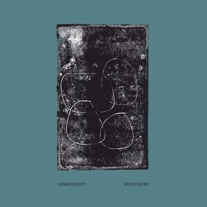 Image of Lower Plenty &lrm;- Sister Sister Vinyl