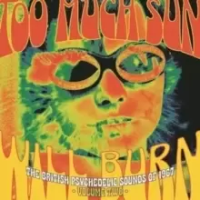 Image of Too Much Sun Will Burn: The British Psychedelic Sounds of 1967