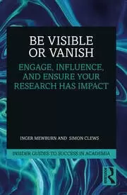 Image of Be Visible Or Vanish Engage Influence and Ensure Your Research Has Impact