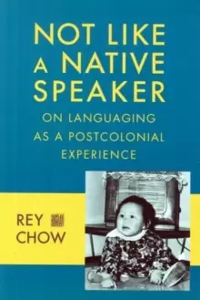 Image of Not Like a Native Speaker : On Languaging as a Postcolonial Experience
