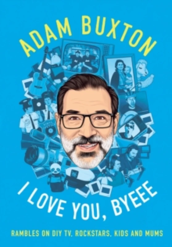 Image of I Love You, Byeee. Hardback. By Adam Buxton Books