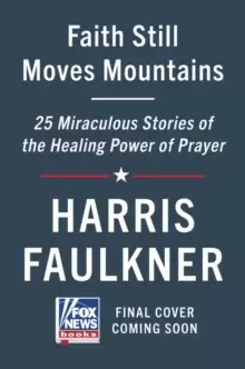 Image of Faith Still Moves Mountains : Miraculous Stories of the Healing Power of Prayer