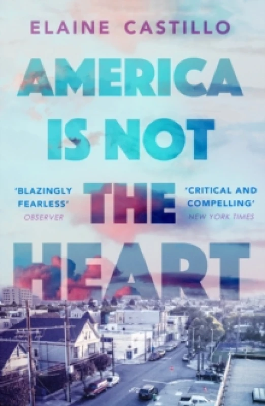 Image of America Is Not the Heart : The powerful coming-of-age novel from 'the next big thing' Elaine Castillo Paperback / softback