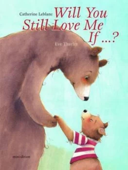 Image of Will You Still Love Me If ... by Catherine Leblanc and Eve Tharlet Hardback