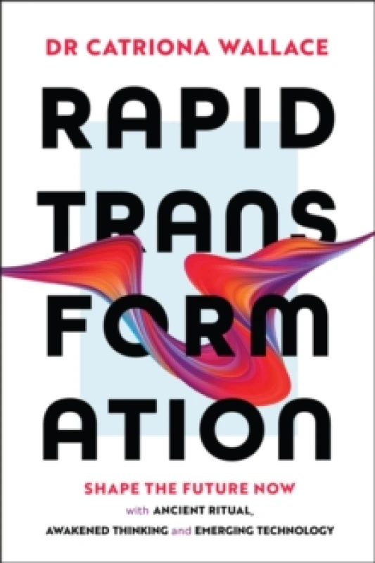 Image of Rapid Transformation : Shape the Future Now with Ancient Ritual, Awakened Thinking and Emerging Technology Paperback / softback