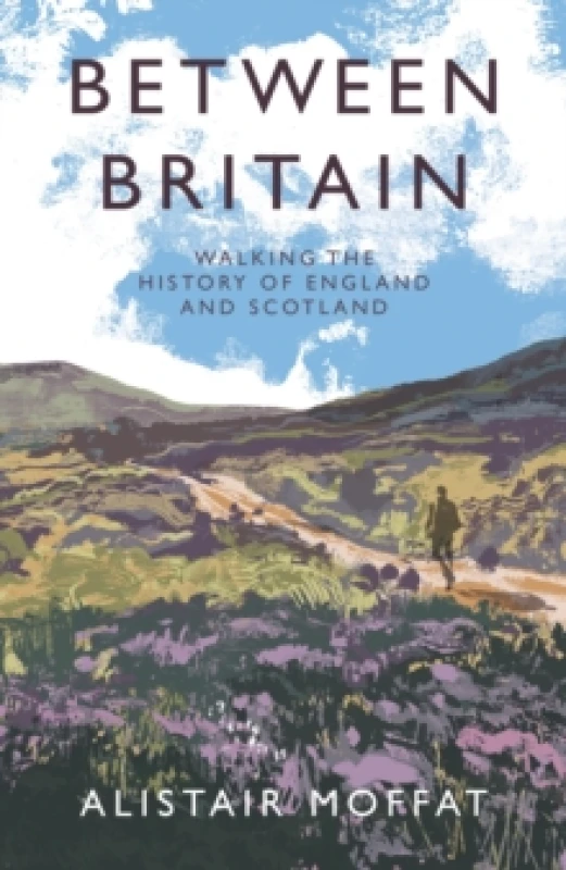 Image of Between Britain : Walking the History of England and Scotland Hardback
