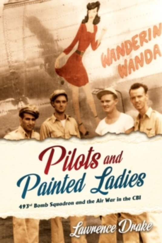 Image of Pilots and Painted Ladies : 493rd Bomb Squadron and the Air War in the CBI Hardback