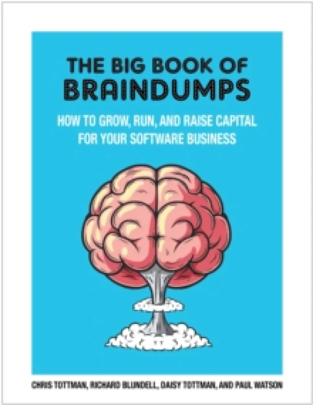 Image of The Big Book Of BrainDumps : How to grow, run and raise capital for your software business Paperback / softback