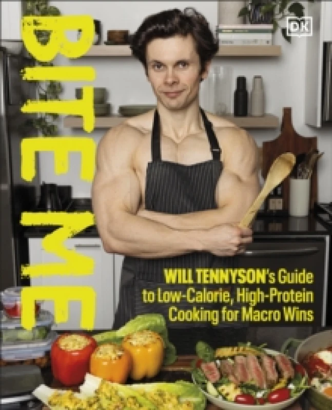 Image of Bite Me : Will Tennyson's Guide to Low-Calorie, High-Protein Cooking for Macro Wins Hardback