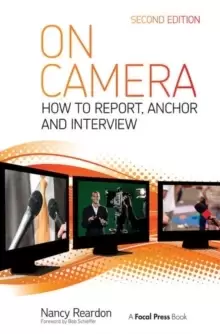 Image of On Camera : How To Report, Anchor & Interview