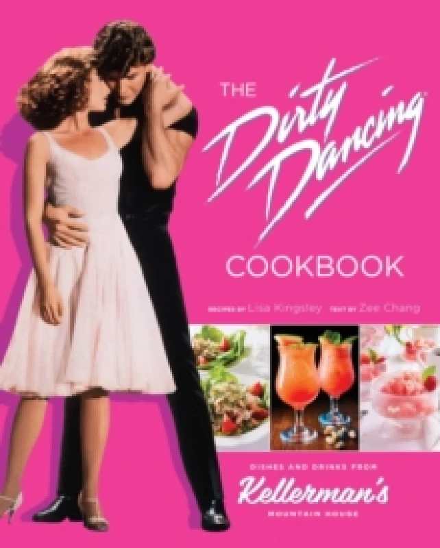 Image of The Dirty Dancing Cookbook : Dishes and Drinks from Kellerman's Mountain House Hardback