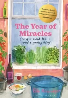 Image of The Year of Miracles : Recipes About Love + Grief + Growing Things