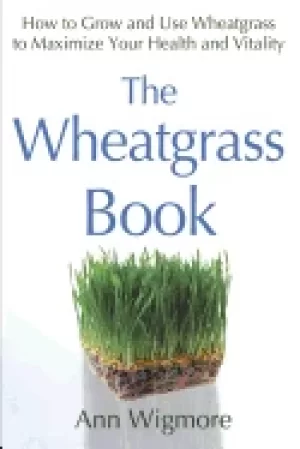 Image of wheatgrass book how to grow and use wheatgrass to maximize your health and