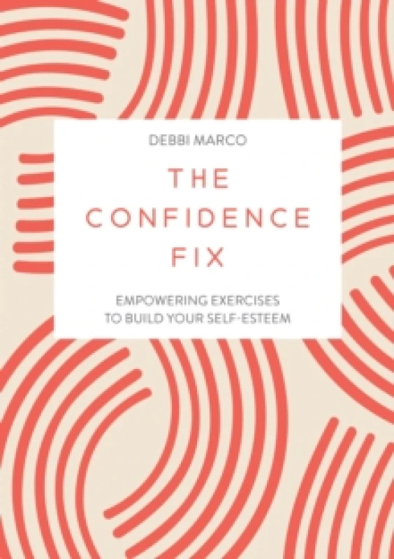 Image of The Confidence Fix : Empowering Exercises to Build Your Self-Esteem Paperback / softback