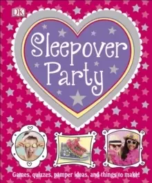 Image of Sleepover Party : Games, Quizzes, Pamper Ideas and Things to Make!