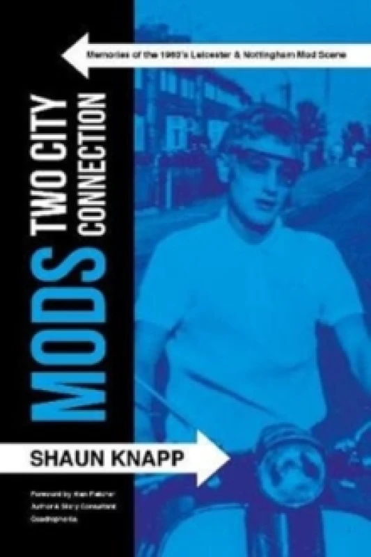 Image of Mods: Two City Connection. : Memories of the 1960's Leicester and Nottingham Mod scene Paperback / softback