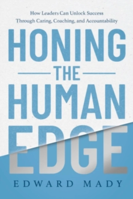 Image of Honing the Human Edge : How Leaders Can Unlock Success Through Caring, Coaching, and Accountability Hardback
