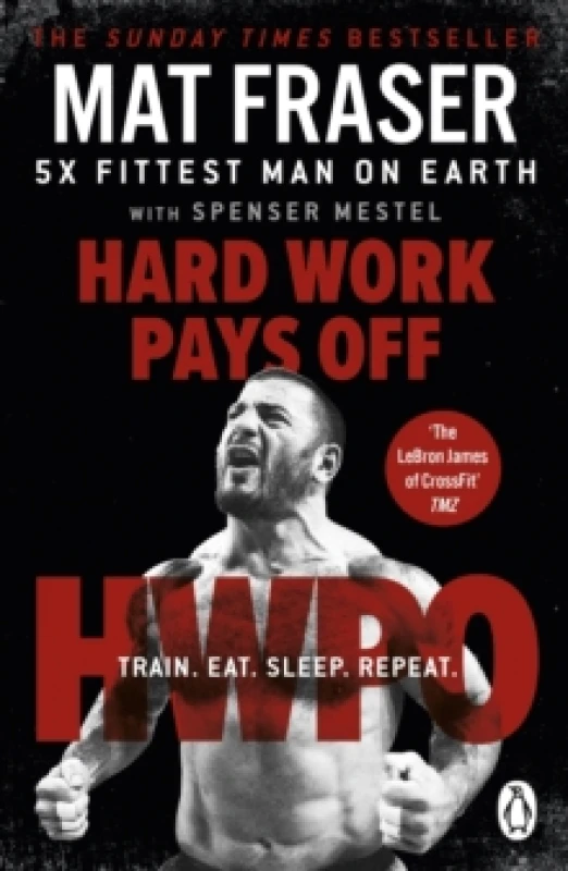 Image of Hard Work Pays Off : Transform Your Body and Mind with CrossFits Five-Time Fittest Man on Earth Paperback / softback