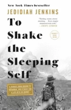 Image of to shake the sleeping self a journey from oregon to patagonia and a quest f