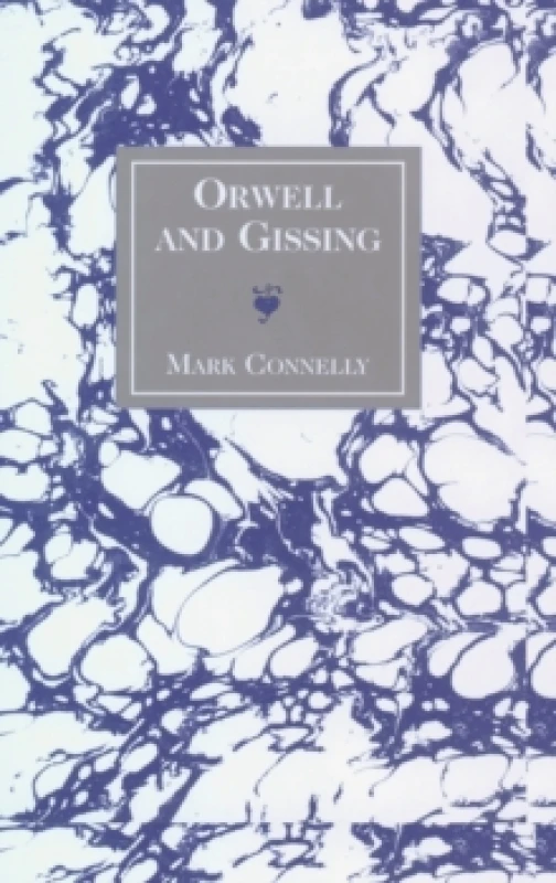 Image of Orwell and Gissing. Hardback. By Mark Connelly Books