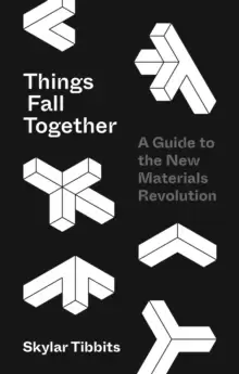 Image of Things Fall Together : A Guide to the New Materials Revolution