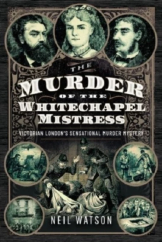 Image of The Murder of the Whitechapel Mistress : Victorian London's Sensational Murder Mystery Hardback