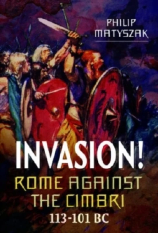 Image of Invasion! Rome Against the Cimbri, 113-101 BC Hardback