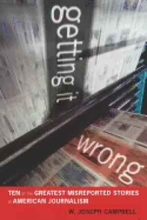 Image of getting it wrong ten of the greatest misreported stories in american journa