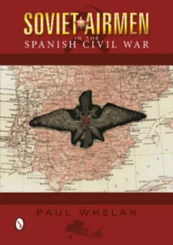 Image of Soviet Airmen in the Spanish Civil War 1936-1939 by Paul Whelan Hardback