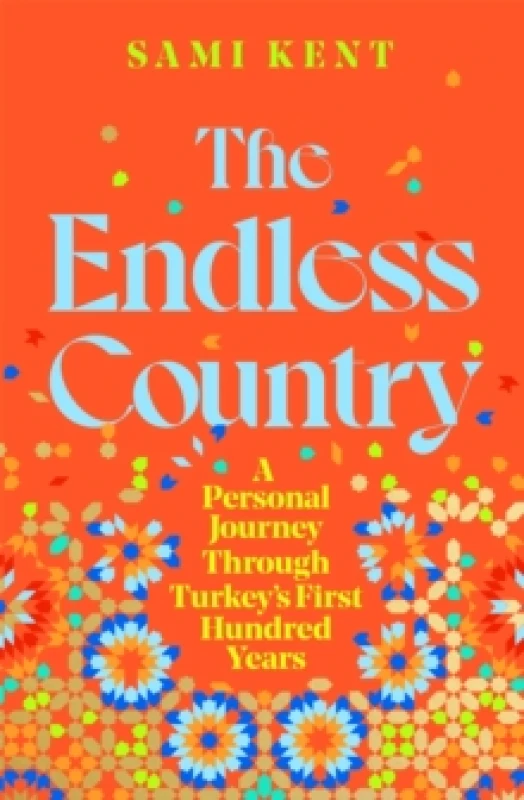 Image of The Endless Country : A Personal Journey Through Turkey's First Hundred Years Hardback