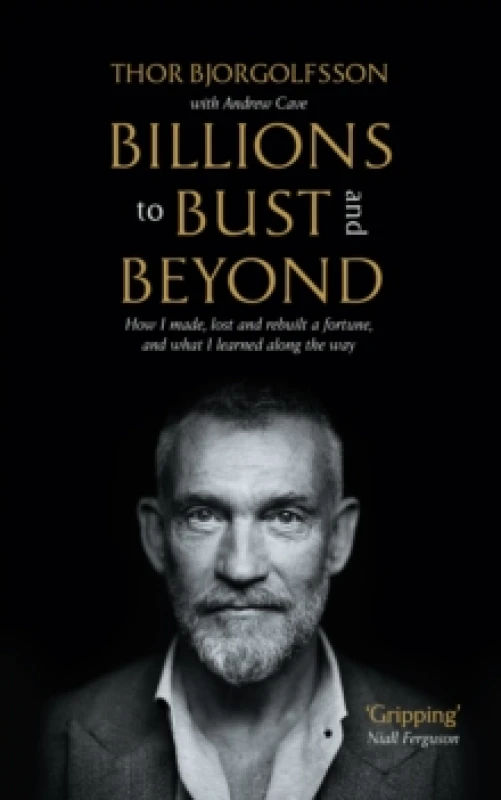 Image of Billions to Bust - and Beyond (New and Updated Edition) : How I made, lost and rebuilt a fortune, and what I learned on the way Paperback / softback