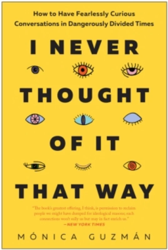 Image of I Never Thought of It That Way : How to Have Fearlessly Curious Conversations in Dangerously Divided Times Paperback / softback
