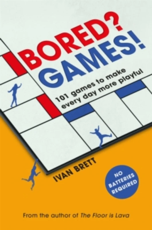 Image of Bored? Games! : 101 games to make every day more playful, from the author of THE FLOOR IS LAVA Paperback / softback