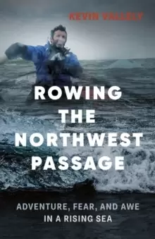 Image of Rowing the Northwest Passage : Adventure, Fear, and Awe in a Rising Sea