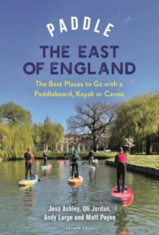 Image of Paddle the East of England : The Best Places to Go with a Paddleboard, Kayak or Canoe Paperback / softback