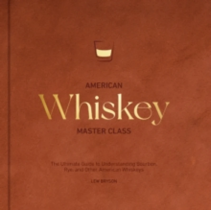Image of American Whiskey Master Class. Hardback. By Lew Bryson Books